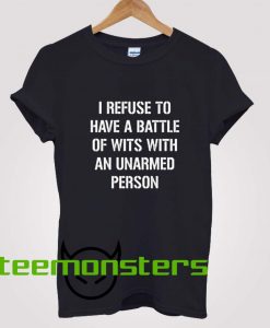 I Refuse to Battle Wits With an Unarmed Person Camille Rowe T-Shirt