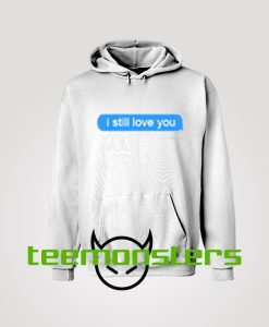 I Still Love You Delivered Text Message Hoodie