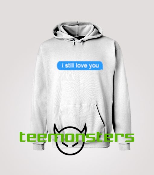 I Still Love You Delivered Text Message Hoodie