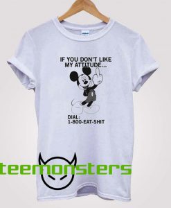 If You Don_t Like My Attitude Dial Mickey Mouse T-Shirt