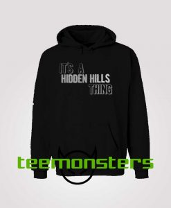 Its A Hidden Hills Thing Hoodie