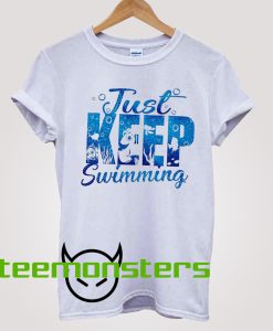 Just Keep Swimming T-shirt