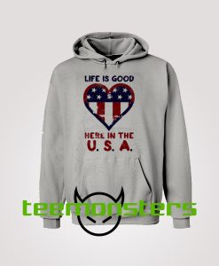 Life Is Good Here In USA Hoodie