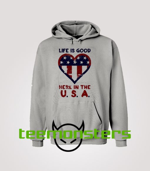 Life Is Good Here In USA Hoodie