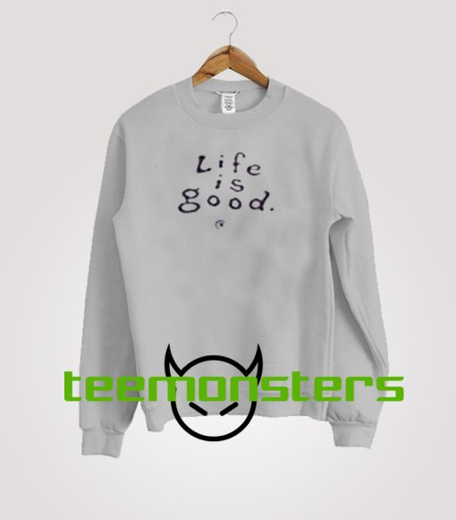 Life Is Good Sweatshirt