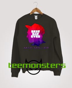 Mac Miller Best Day Ever  Sweatshirt