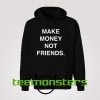 Make Money Not Friends Hoodie