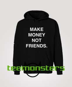 Make Money Not Friends Hoodie