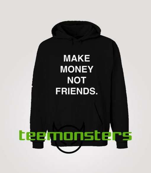 Make Money Not Friends Hoodie