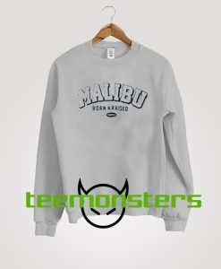 Malibu Born n Raised Sweatshirt