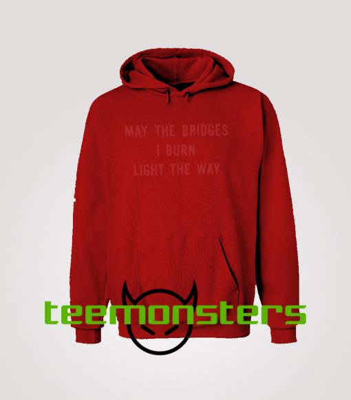 May The Bridges I Burn Light The Way Vetements Hoodie