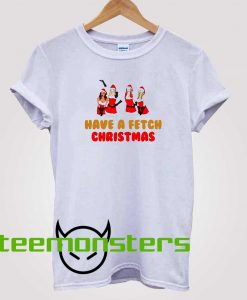 Mean Girls Have A Fetch Christmas T-Shirt