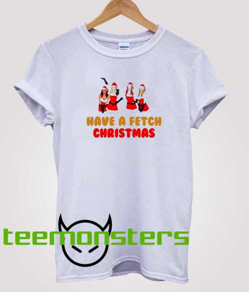 Mean Girls Have A Fetch Christmas T-Shirt