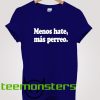 Menos Hate Mas Perreo T-Shirt