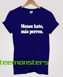 Menos Hate Mas Perreo T-Shirt