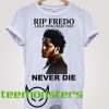 RIP Fredo Never Die T-Shirt