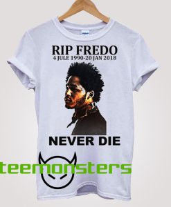 RIP Fredo Never Die T-Shirt