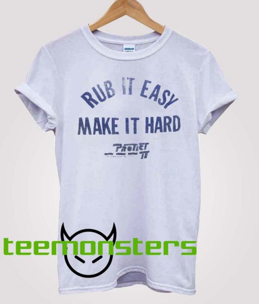 Rub It Easy Make It Hard Camille Rowe T-Shirt