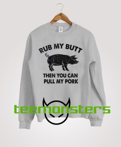 Rub My Butt Sweatshirt