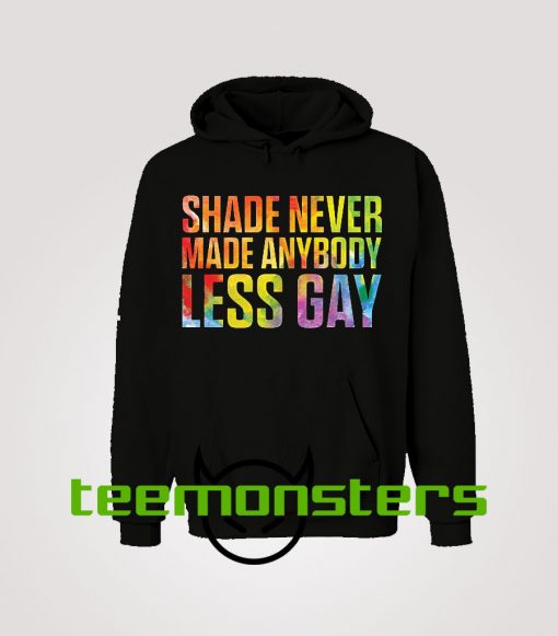 Shade Never Made Anybody Less Gay Hoodie