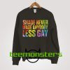 Shade Never Made Anybody Less Gay Sweatshirt