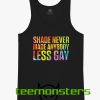 Shade Never Made Anybody Less Gay Tanktop