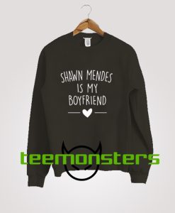 Shawn Mendes Is My Boyfriend Sweatshirt