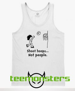 Shoot Hoops Not People Tanktop