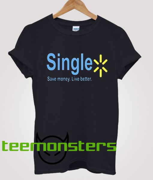 Single Save Money Live Better T-Shirt