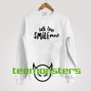 Talk Less Smile Sweatshirt