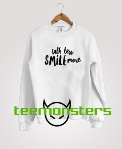 Talk Less Smile Sweatshirt