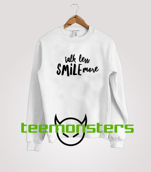 Talk Less Smile Sweatshirt