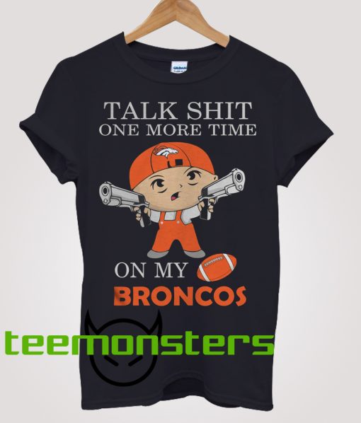 Talk Shit One More Time On My Denver Broncos T-Shirt