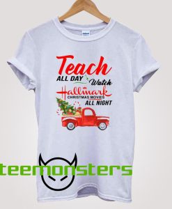 Teach all day watch hallmark Christmas T-shirt