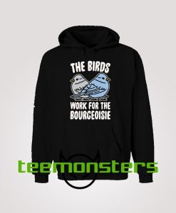 The Birds Work For The Bourgeoisie Trending Hoodie