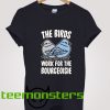 The Birds Work For The Bourgeoisie Trending T-Shirt