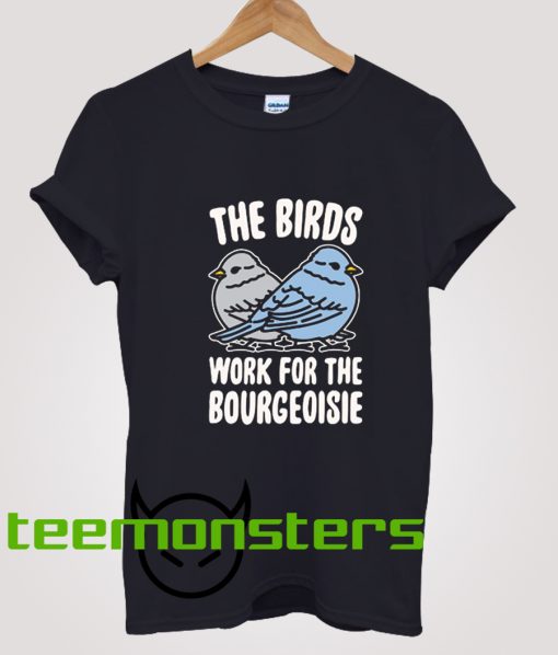 The Birds Work For The Bourgeoisie Trending T-Shirt