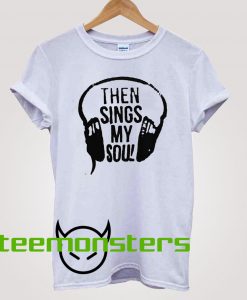 Then Sings My Soul T-shirt