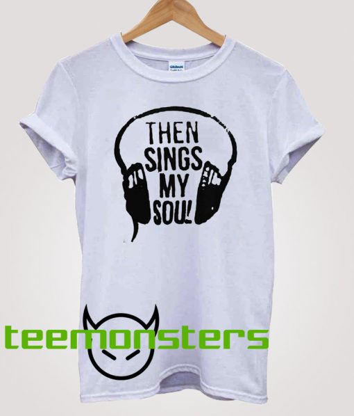 Then Sings My Soul T-shirt