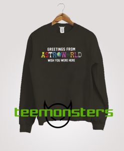 Travis Scott Greetings From Astroworld Wish You Were Here Sweatshirt