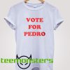 Vote For Pedro T-Shirt