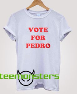 Vote For Pedro T-Shirt