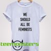 We Should All Be Feminists Camille Rowe T-Shirt