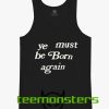 Ye Must Be Born Again Tanktop