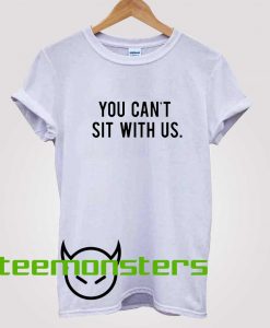 You Cant Sit With Us Mean Girls T-Shirt