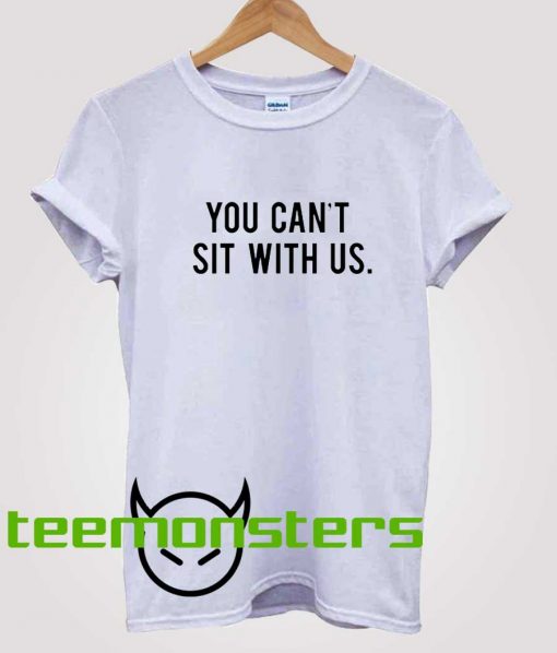 You Cant Sit With Us Mean Girls T-Shirt