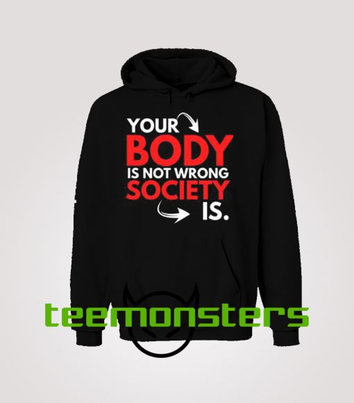 Your Body Is Not Wrong Society Is Hoodie