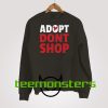 Adopt Don't Shop Sweatshirt