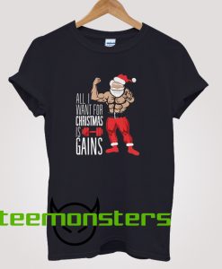 All I Want For Christmas Is Gains T-shirt