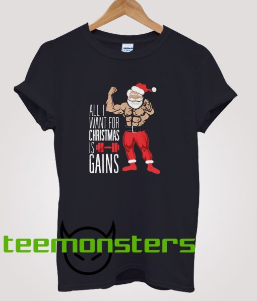 All I Want For Christmas Is Gains T-shirt